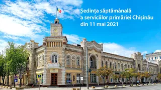 Ședința săptămânală a serviciilor primăriei Chișinău din 11 mai 2021