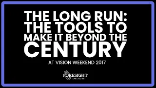 The Long-Run: The Tools To Make It Beyond The Century - Foresight Institute