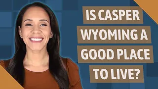 Is Casper Wyoming a good place to live?