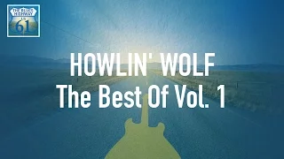 Howlin' Wolf - The Best Of Vol 1 (Full Album / Album complet)