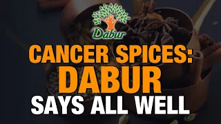 Cancer Spices: Dabur India Clears The Air On Ethylene Oxide Concerns