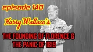 Echoes of the Past Episode 140 Harry Wallace’s The Founding of Florence &  The Panic of 1819