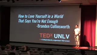 How to Love Yourself in a World That Says You're Not Enough | Branden Collinsworth | TEDxUNLV