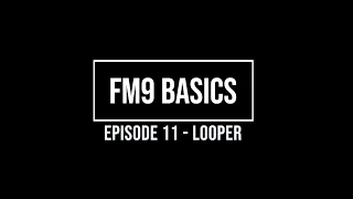 FM9 Basics Episode 11 - Looper