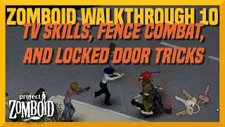 Zomboid Walkthrough 10: TV Skills, Fence Combat, and Locked Door Tricks