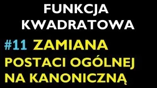 ZAMIANA POSTACI OGÓLNEJ NA KANONICZNĄ #11 - Dział Funkcja Kwadratowa - Matematyka