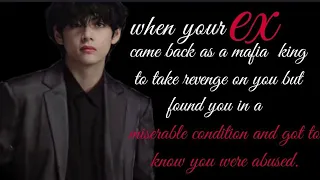 {Taehyung ff}when your ex came back as the mafia king to take revenge on you but he found you in....