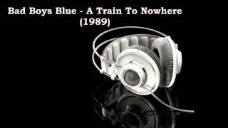 Bad Boys Blue - A Train To Nowhere (1989)