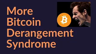 More Bitcoin Derangement Syndrome (So Sad)