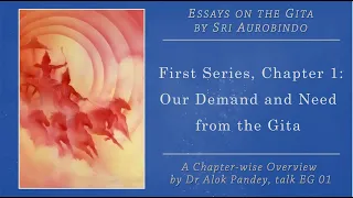 Essays on the Gita - an Overview  |  Our Demand and Need from the Gita  EG 01