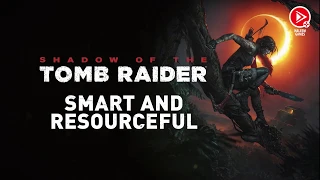 Shadow of the Tomb Raider - Smart and Resourceful |  شادو أوف تومب رايدر - ذكاء وحيوية