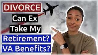 Divorce in the Military: Can My Spouse Take My Military Retirement or VA Disability Benefits?