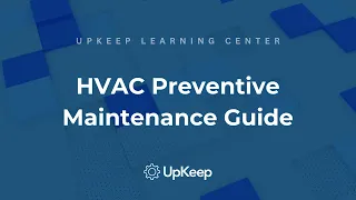 Effective HVAC Preventive Maintenance: A Comprehensive Guide by UpKeep