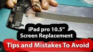 iPad Pro 10.5" Screen Replacement - Tips and Mistakes to Avoid