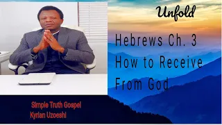 Hebrews Ch. 3 How to Receive from God by Kyrian Uzoeshi