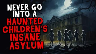 Never Go Into a Haunted Children’s Insane Asylum…