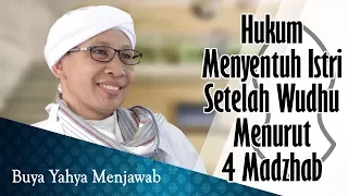 Hukum Menyentuh Istri Setelah Wudhu Menurut 4 Madzab - Buya Yahya Menjawab