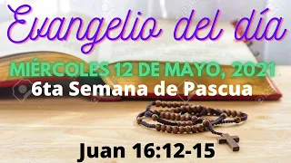 Evangelio del Miércoles 12 de Mayo, 2021 - Juan 16:12-15