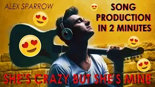 Alex Sparrow - "She's Crazy But She's Mine" / Song production in 2 minutes