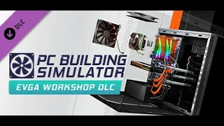 [PC BUILDING SIMULATOR] EVGA ATELIER DLC TRAILER