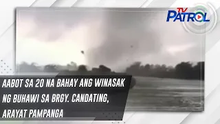 Aabot sa 20 na bahay ang winasak ng buhawi sa Brgy. Candating, Arayat Pampanga | TV Patrol