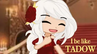 “I Be Like Tadow” Original Video (Gacha)