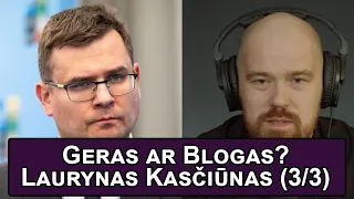 Geras ar blogas? - Laurynas Kasčiūnas - Trečia Dalis -  NeRedaguota | Karalius Reaguoja