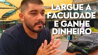 COMO LARGAR A FACULDADE E COMO GANHAR DINHEIRO