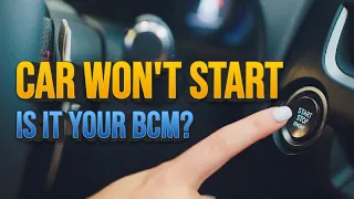 Can a BAD BCM Cause a Car Not to Start? Symptoms + Solutions for Your Body Control Module