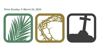 Palm Sunday – March 24, 2024, 10:00 am