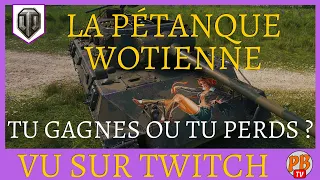 [WoT FR] LA PÉTANQUE WOTIENNE. TU GAGNES OU TU PERDS ?  - WORLD OF TANKS (français)