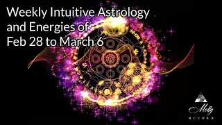 Weekly Intuitive Astrology and Energies of Feb 28 to March 6 ~ Sun, Saturn, Mercury Conj in Pisces