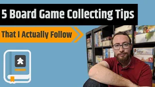 5 Board Game Collecting Tips (That I Actually Follow This Time)