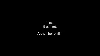 The Basement: A short horror film (sorry if it’s a bit cheesy)