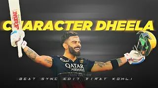 Character Dheela X Virat Kohli 🥵 • Beat Sync • Virat Kohli Status • Cricket Edit