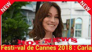 Festi­val de Cannes 2018 : Carla Bruni vous présente sa « fille cachée »