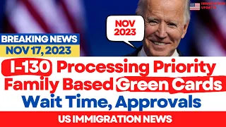 I-130 Processing Priority Nov 17, 2023 | Family Spouse, Son, Daughter, Green Card Processing Time