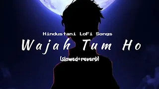 Wajah Tum Ho Song LoFi (slowed+reverb) || Arman Malik Song Wajah Tum Ho LoFi Slowed Reverb