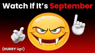 Watch This Video If It's September! (Hurry Up!)