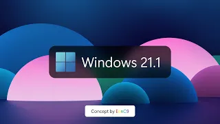 Windows 21.1 Concept by EonC9