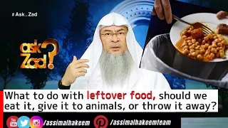 What to do with leftover food, should we eat it, give to animals, or throw it away? Assim Al Hakeem