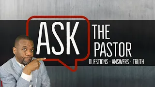 Ask The Pastor for April 22, 2022