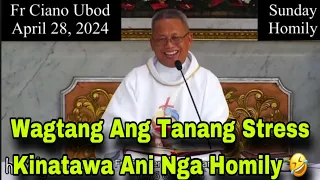 April 28, 2024 😂 Wagtang Ang Tanang Stress Kinatawa Ani Nga Homily 🤣 | Fr Ciano Ubod