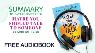 Summary of Maybe You Should Talk To Someone by Lori Gottlieb | Free Audiobook