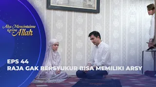 PAPA MINTA MAAF! RAJA MENYESAL TELAH SIA-SIAKAN ARSY? - AKU MENCINTAIMU KARENA ALLAH EPS 44