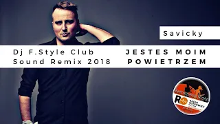 Savicky - Jesteś Moim Powietrzem (Dj F.Style Club Sound Remix 2018)