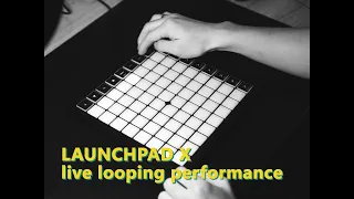 Launchpad X Live Looping Performance / 02-25-2021