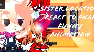 //¥//Sister Location React To Fnaf Funny Animations!//¥//FT:Elizabeth