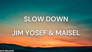 Slow down - Jim yosef & Shiah Maisel (NCS release) lyrics