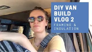 DIY Van Build Vlog Part 2 | Framing and Insulation